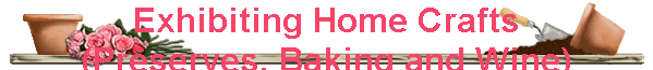 Exhibiting Home Crafts
(Preserves, Baking and Wine)
